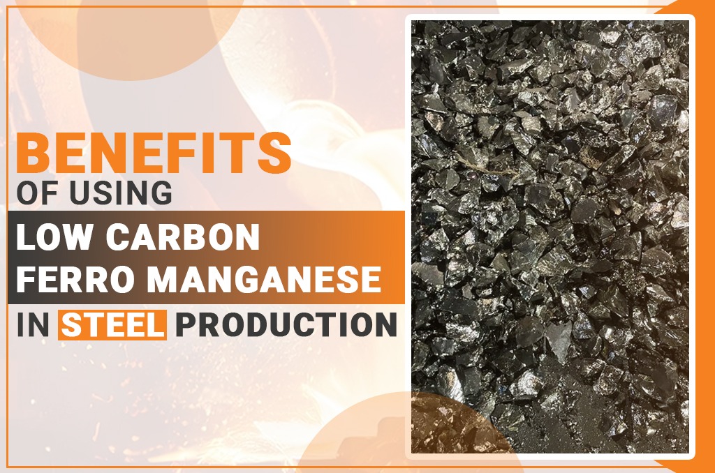 Benefits of Using Low Carbon Ferro Manganese in Steel Production