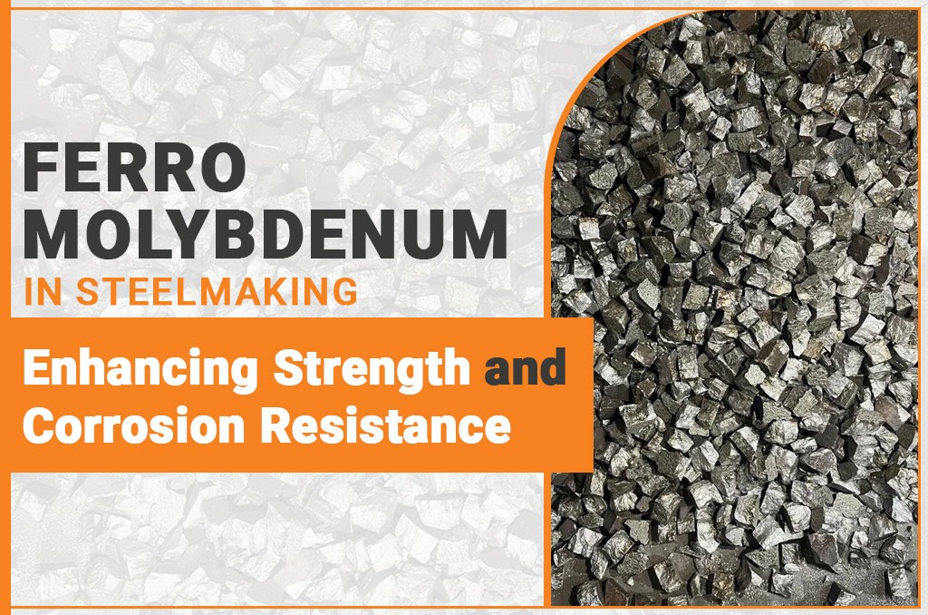 Ferro Molybdenum in Steelmaking: Enhancing Strength and Corrosion Resistance