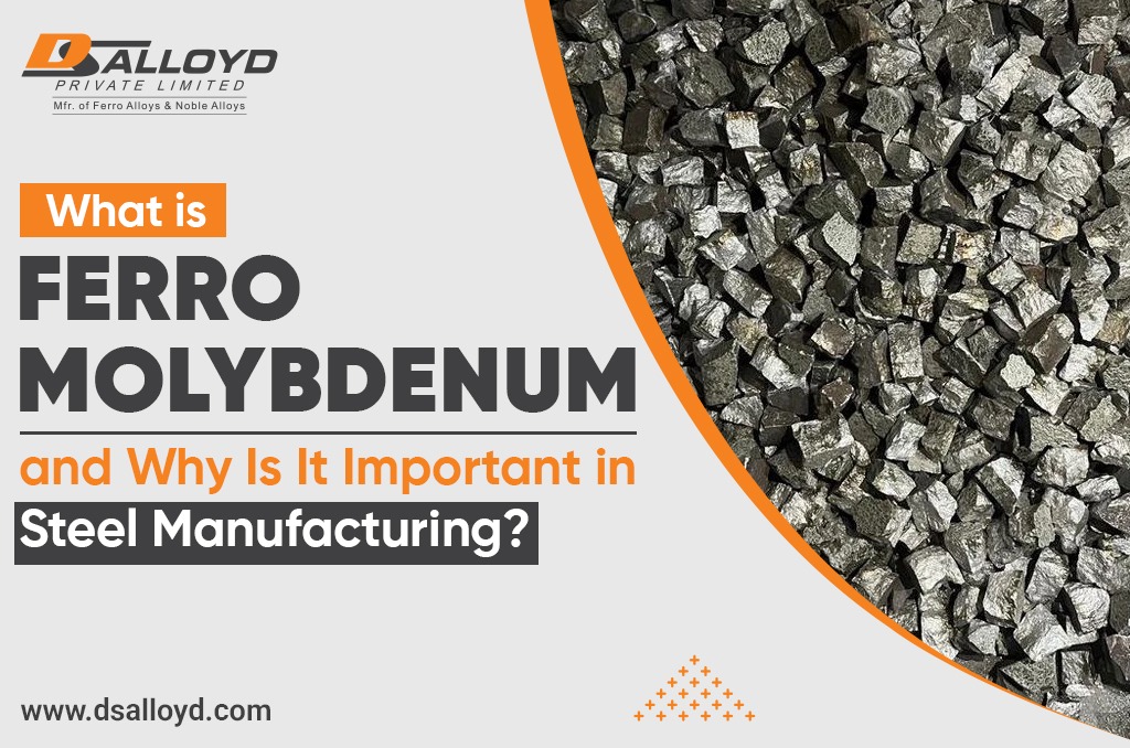 What Is Ferro Molybdenum and Why Is It Important in Steel Manufacturing?