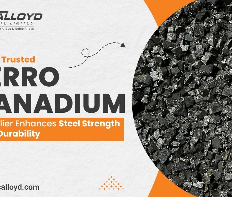 How a Trusted Ferro Vanadium Supplier Enhances Steel Strength and Durability
