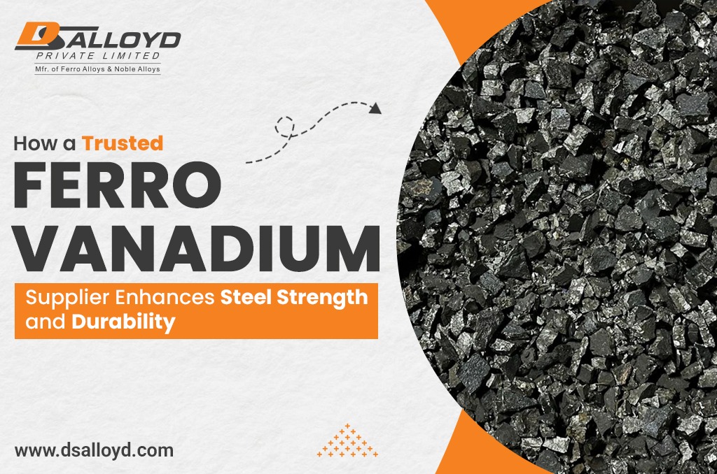 How a Trusted Ferro Vanadium Supplier Enhances Steel Strength and Durability