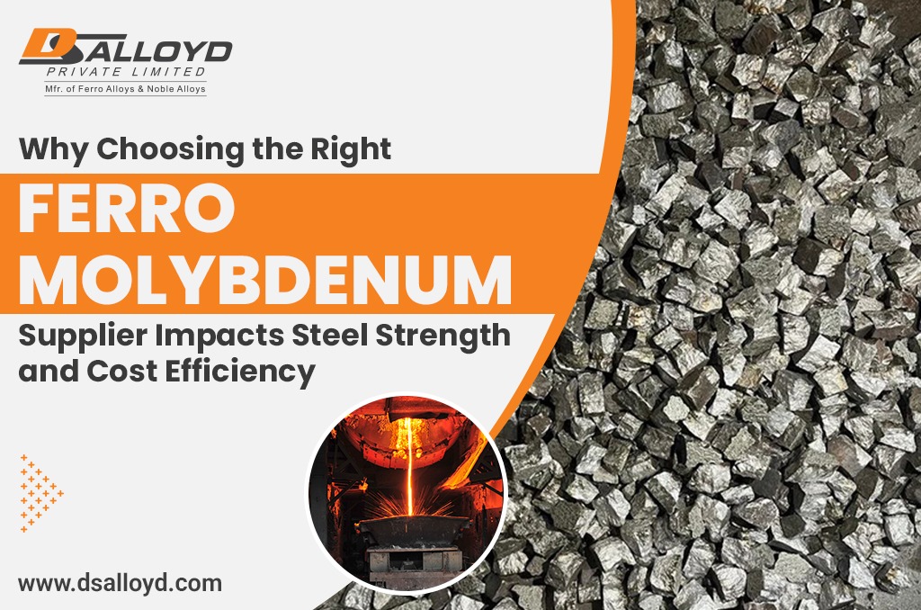 Why Choosing the Right Ferro Molybdenum Supplier Impacts Steel Strength and Cost Efficiency