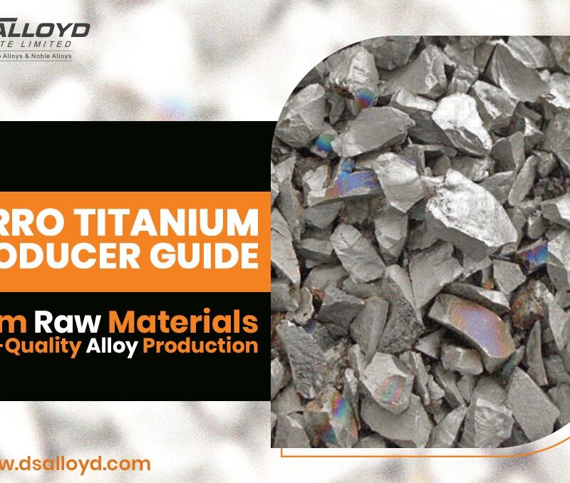 Ferro Titanium Producer Guide From Raw Materials to High-Quality Alloy Production