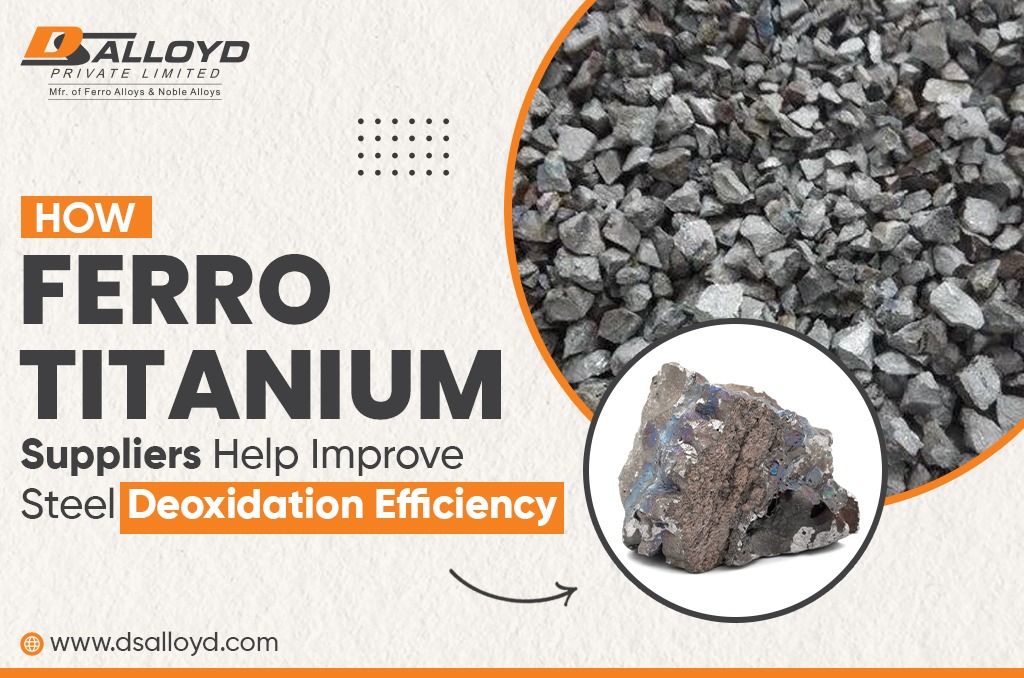 How Ferro Titanium Suppliers Help Improve Steel Deoxidation Efficiency