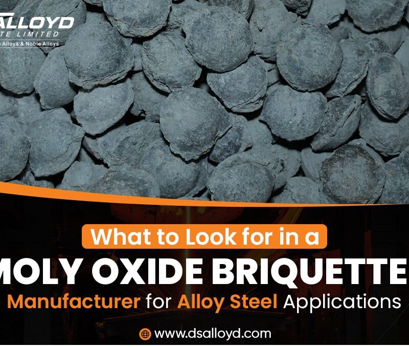 What to Look for in a Moly Oxide Briquettes Manufacturer for Alloy Steel Applications