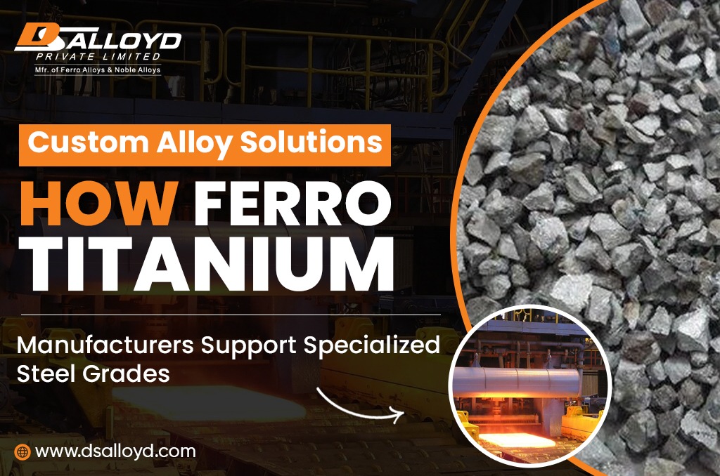 Custom Alloy Solutions: How Ferro Titanium Manufacturers Support Specialized Steel Grades