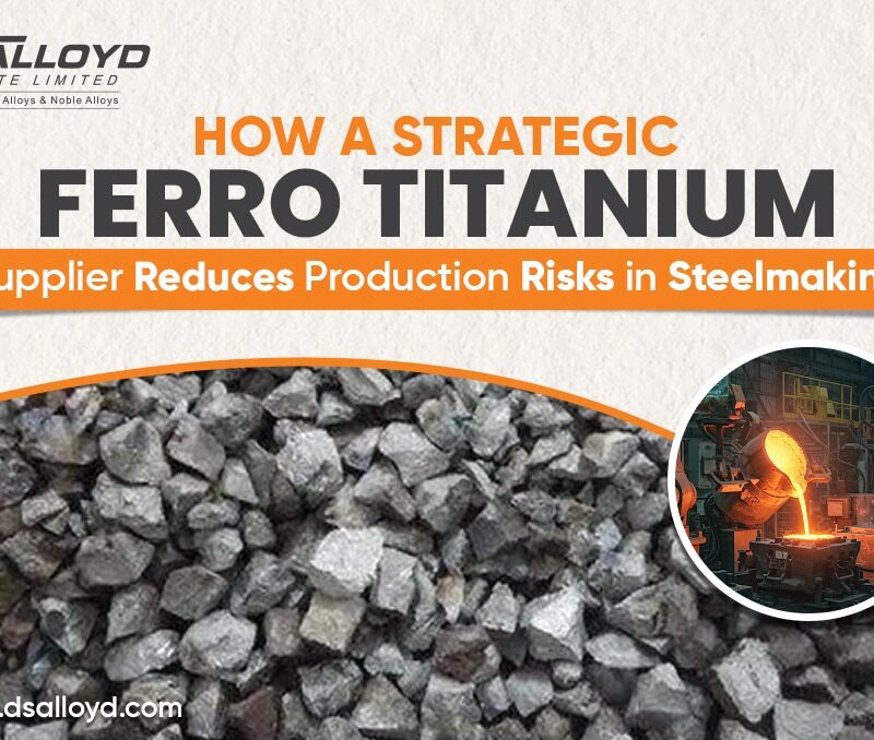 How a Strategic Ferro Titanium Supplier Reduces Production Risks in Steelmaking