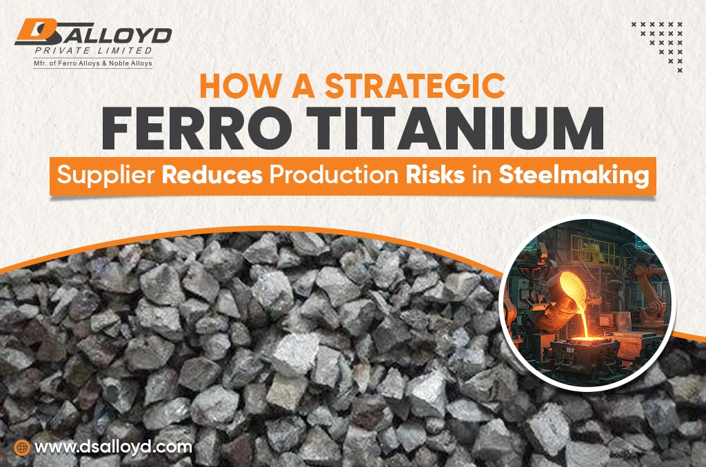 How a Strategic Ferro Titanium Supplier Reduces Production Risks in Steelmaking
