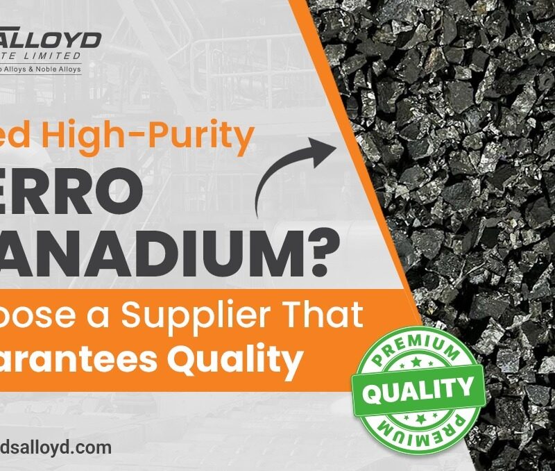 Need High-Purity Ferro Vanadium? Choose a Supplier That Guarantees Quality