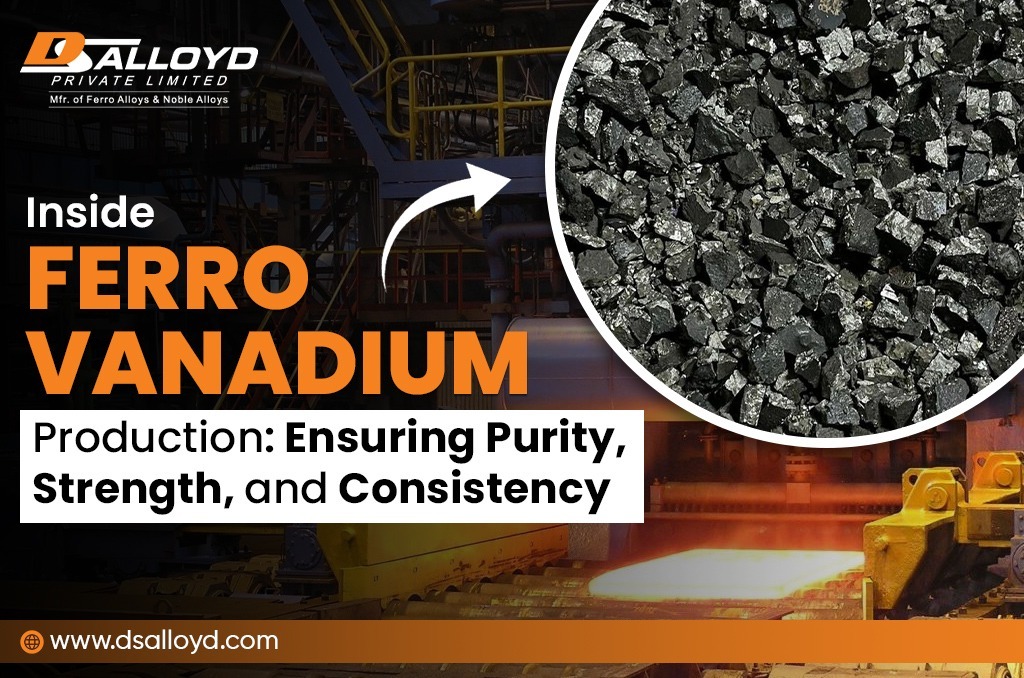Inside Ferro Vanadium Production: Ensuring Purity, Strength, and Consistency
