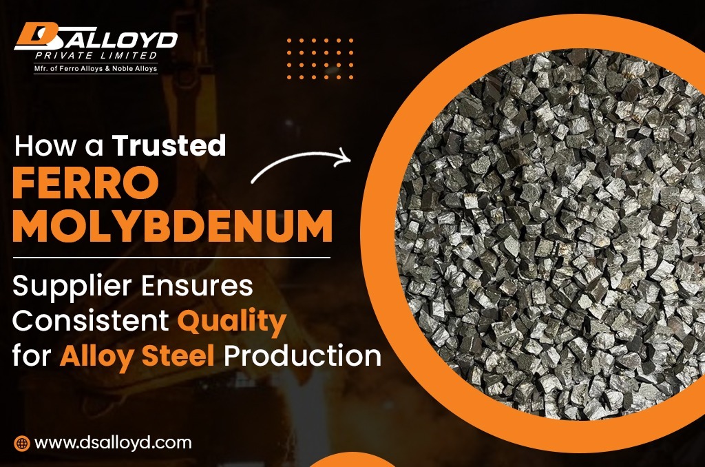 How a Trusted Ferro Molybdenum Supplier Ensures Consistent Quality for Alloy Steel Production