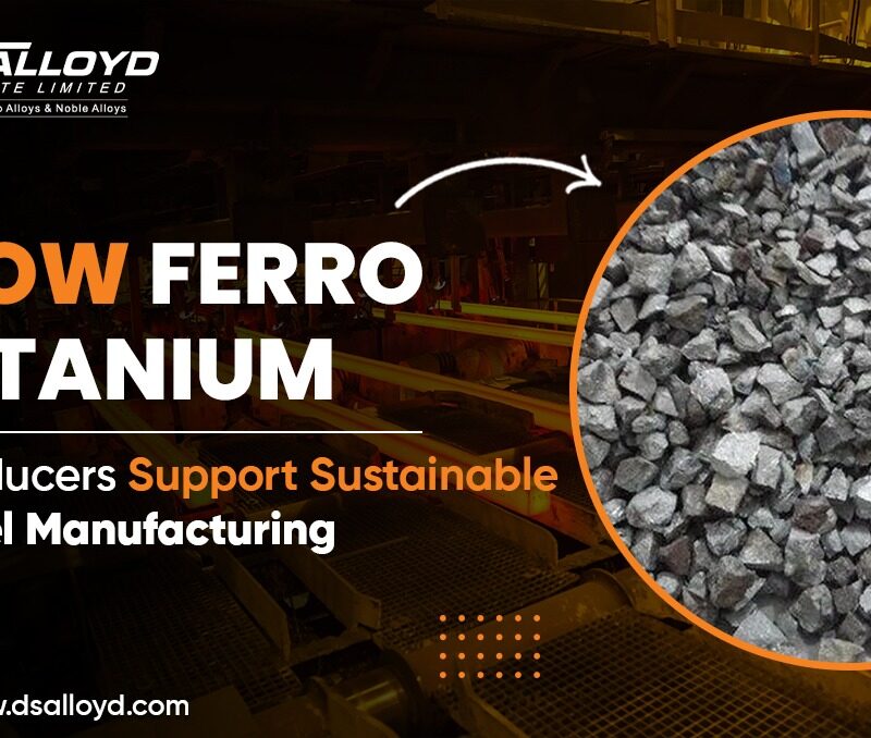 How Ferro Titanium Producers Support Sustainable Steel Manufacturing