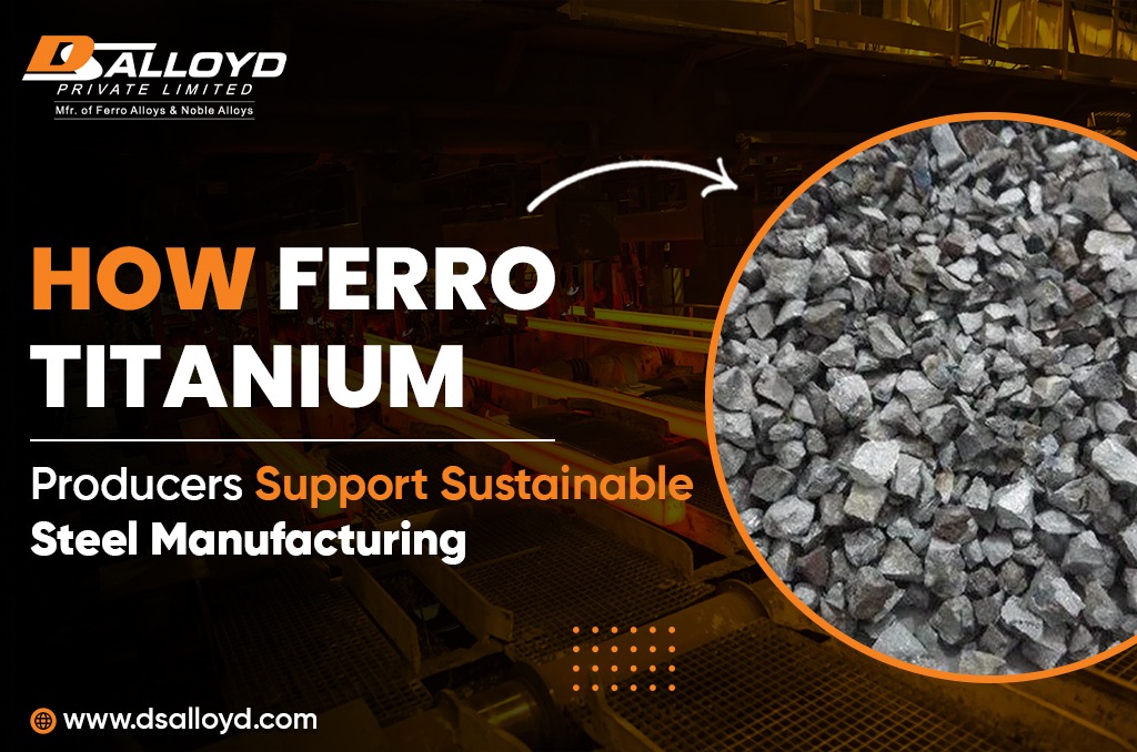 How Ferro Titanium Producers Support Sustainable Steel Manufacturing