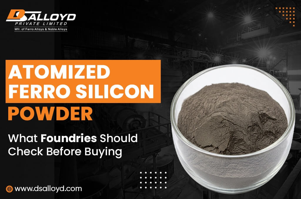 Atomized Ferro Silicon Powder: What Foundries Should Check Before Buying